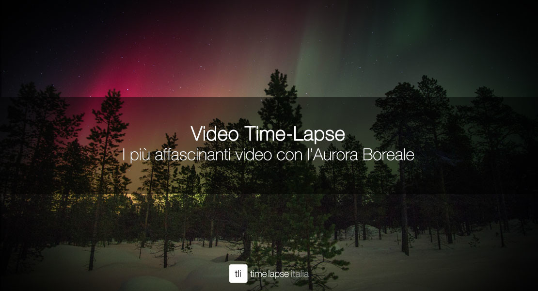 9 affascinanti video timelapse con l'Aurora Boreale