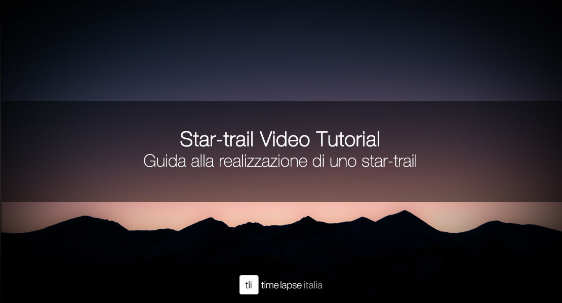 Guida alla realizzazione di uno star trail video tutorial 